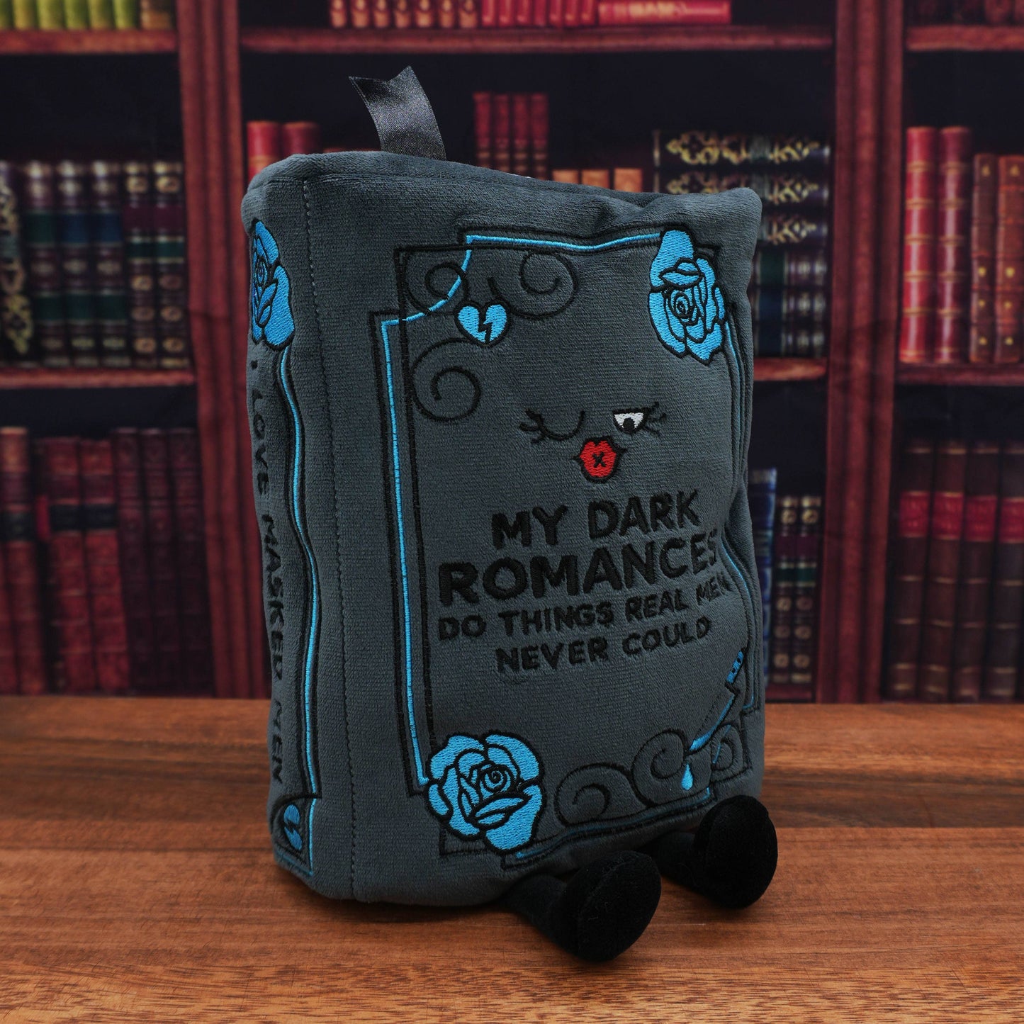 "My Dark Romances Do Things Real Men Never Could" Book Plush